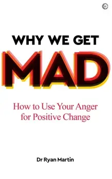 Why We Get Mad: How to Use Your Anger for Positive Change, Paperback/Ryan Martin