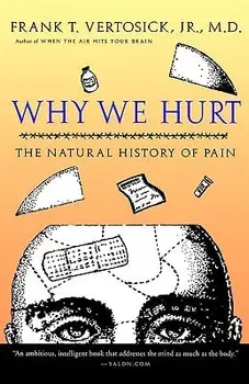 Why We Hurt: The Natural History of Pain, Paperback/Frank T. Vertosick Jr