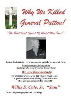 Why We Killed Patton!: "the Best Kept Secret of World War Two!, Paperback/Jr. Willis Samuel Cole