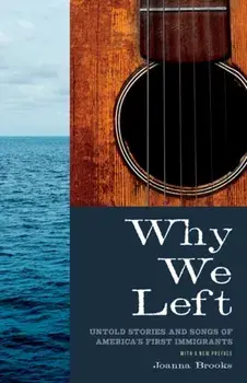 Why We Left. Untold Stories and Songs of America's First Immigrants, Paperback/Joanna Brooks
