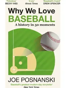 Why We Love Baseball. A History in 50 Moments, Paperback/Joe Posnanski