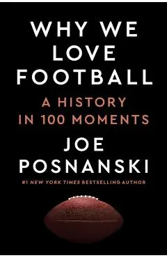 Why We Love Football: A History in 100 Moments - Joe Posnanski