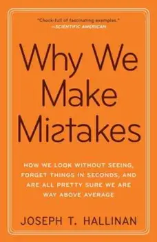 Why We Make Mistakes: How We Look Without Seeing, Forget Things in Seconds, and Are All Pretty Sure We Are Way Above Average, Paperback/Joseph T. Hallinan