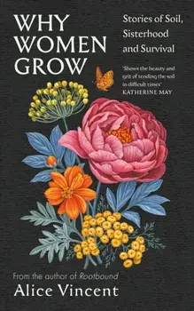 Why Women Grow. Stories of Soil, Sisterhood and Survival, Main, Hardback/***