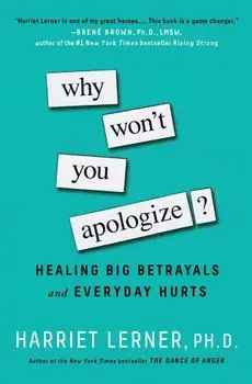 Why Won't You Apologize': Healing Big Betrayals and Everyday Hurts, Paperback/Harriet Lerner