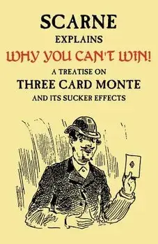 Why You Can't Win (John Scarne Explains): A Treatise on Three Card Monte and Its Sucker Effects, Paperback/Audley V. Walsh