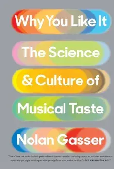 Why You Like It. The Science and Culture of Musical Taste, Paperback/Nolan Gasser