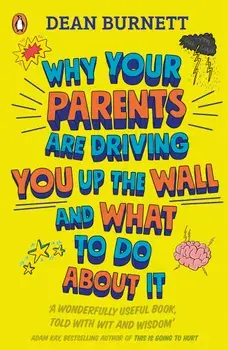 Why Your Parents Are Driving You Up the Wall and What To Do About It/Dean Burnett