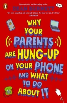 Why Your Parents Are Hung-Up on Your Phone and What To Do About It, Paperback/Dean Burnett