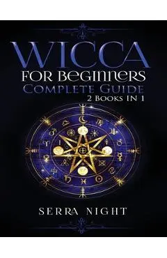 Wicca For Beginners, Complete Guide: 2 Books IN 1 - Serra Night
