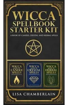 Wicca Spellbook Starter Kit: A Book of Candle, Crystal, and Herbal Spells - Lisa Chamberlain