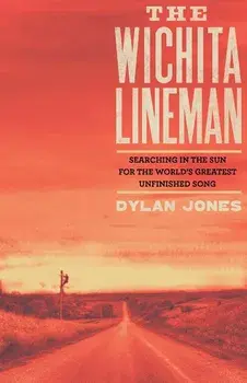 Wichita Lineman: Searching in the Sun for the World's Greatest Unfinished Song, Hardcover/Dylan Jones