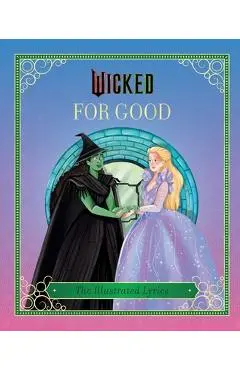 Wicked: For Good: (The Illustrated Lyrics) - Elena Iarussi