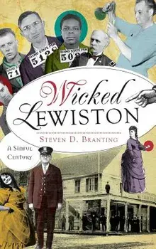 Wicked Lewiston: A Sinful Century, Hardcover/Steven D. Branting