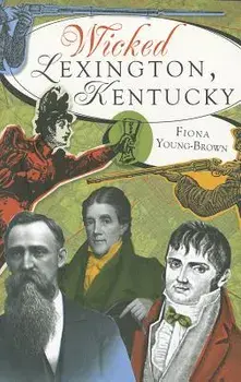 Wicked Lexington, Kentucky, Paperback/Fiona Young-Brown