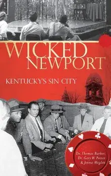 Wicked Newport: Kentucky's Sin City, Hardcover/Dr Thomas Barker