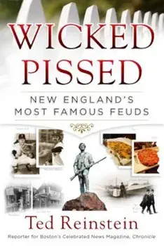 Wicked Pissed: New England's Most Famous Feuds, Paperback/Ted Reinstein