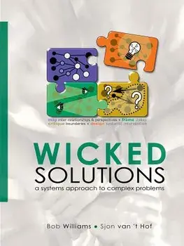Wicked Solutions: A Systems Approach to Complex Problems, Paperback/Bob Williams