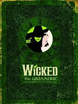 Wicked the Grimmerie: A Behind-The-Scenes Look at the Hit Broadway Musical, Hardcover/David Cote