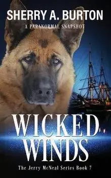 Wicked Winds: Join Jerry McNeal And His Ghostly K-9 Partner As They Put Their Gifts To Good Use., Paperback/Sherry A. Burton