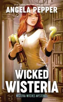 Wicked Wisteria, Paperback/Angela Pepper