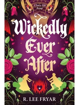 Wickedly Ever After. A Cosy Enemies to Lovers Fantasy Adventure, Paperback/R. Lee Fryar