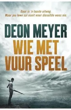 Wie met vuur speel - Deon Meyer