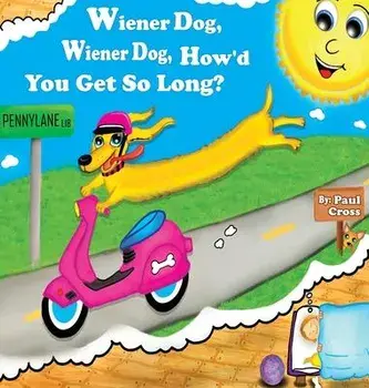 Wiener Dog, Wiener Dog, How'd You Get So Long?, Hardcover/Paul Elijah Cross