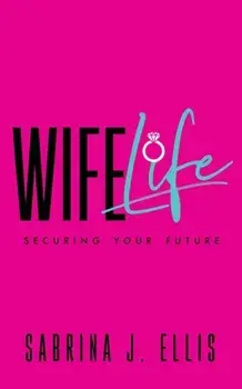 Wife Life: Securing Your Future, Paperback/Sabrina J. Ellis