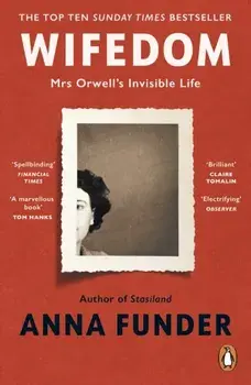 Wifedom. Mrs Orwell’s Invisible Life, Paperback/Anna Funder