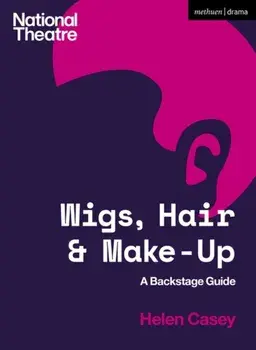 Wigs, Hair and Make-Up. A Backstage Guide, Paperback/Helen (National Theatre, UK) Casey