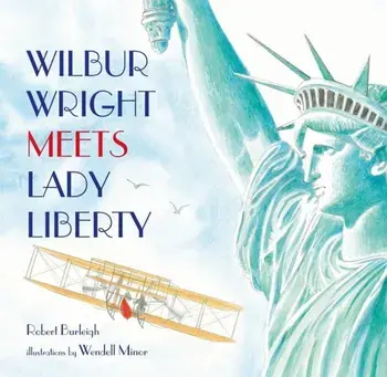 Wilbur Wright Meets Lady Liberty, Hardcover/Robert Burleigh