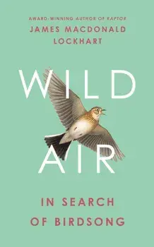 Wild Air. In Search of Birdsong, Hardback/***