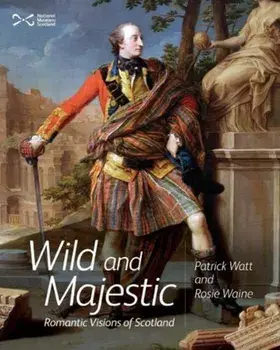 Wild and Majestic. Romantic Visions of Scotland, Paperback/Rosie Waine