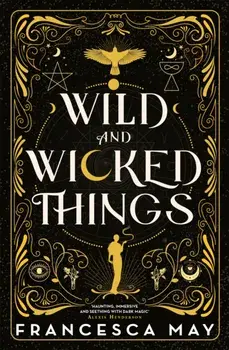 Wild and Wicked Things. The Instant Sunday Times Bestseller and Tiktok Sensation, Hardback/Francesca May