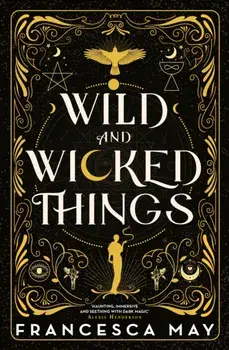 Wild and Wicked Things. The Instant Sunday Times Bestseller and Tiktok Sensation, Paperback/Francesca May