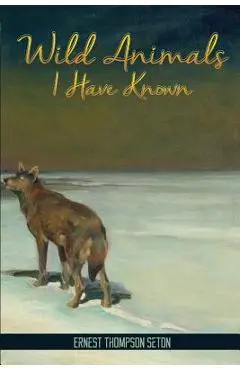 Wild Animals I Have Known - Ernest Seton-thompson