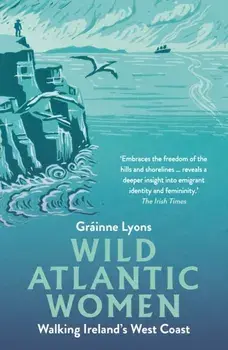 Wild Atlantic Women. Walking Ireland's West Coast, 2 ed, Paperback/Grainne Lyons
