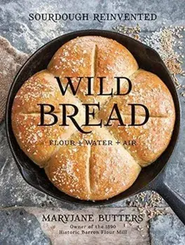 Wild Bread: Sourdough Reinvented, Hardcover/Maryjane Butters