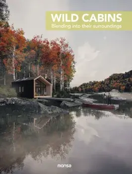 Wild Cabins. Blending Into Their Surroundings, Hardback/Anna Minguet