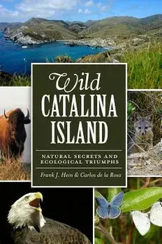 Wild Catalina Island: Natural Secrets and Ecological Triumphs, Paperback/Frank J. Hein