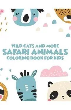 Wild Cats And More Safari Animals Coloring Book For Kids: African Savannah Wildlife Designs To Color, Childrens Savannah Animals Coloring Pages - Kh Winter