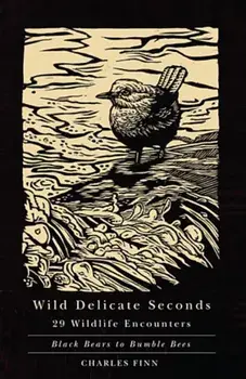Wild Delicate Seconds: 29 Wildlife Encounters, Paperback/Charles Finn