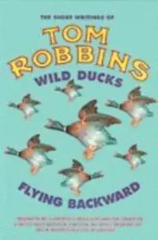Wild Ducks Flying Backward, Paperback/Tom Robbins