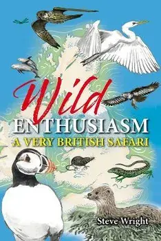 Wild Enthusiasm. A Very British Safari, Hardback/Steve Wright