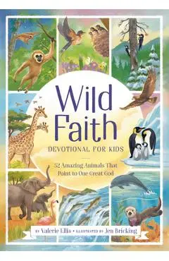 Wild Faith Devotional for Kids: 52 Amazing Animals That Point to One Great God - Valerie Ellis