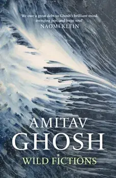 Wild Fictions, Hardback/Amitav Ghosh