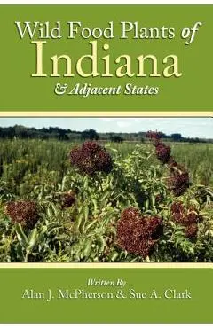 Wild Food Plants of Indiana and Adjacent States - Alan J. Mcpherson