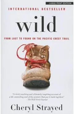 Wild: From Lost to Found on the Pacific Crest Trail - Cheryl Strayed
