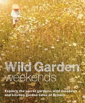 Wild Garden Weekends, Paperback/Tania Pascoe